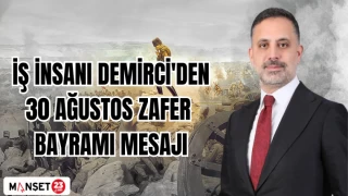 İŞ İNSANI DEMİRCİ'DEN 30 AĞUSTOS ZAFER BAYRAMI MESAJI