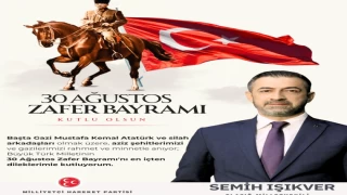 MİLLETVEKİLİ IŞIKVER : "AZİZ MİLLETİMİZİN 30 AĞUSTOS ZAFER BAYRAMI KUTLU OLSUN"