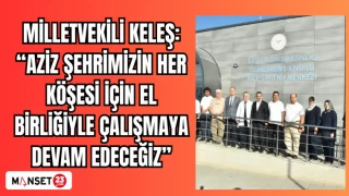 MİLLETVEKİLİ KELEŞ: "AZİZ ŞEHRİMİZİN HER KÖŞESİ İÇİN EL BİRLİĞİYLE ÇALIŞMAYA DEVAM EDECEĞİZ"