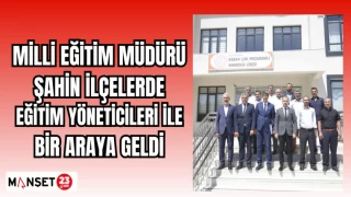 MİLLİ EĞİTİM MÜDÜRÜ ŞAHİN İLÇELERDE EĞİTİM YÖNETİCİLERİ İLE BİR ARAYA GELDİ