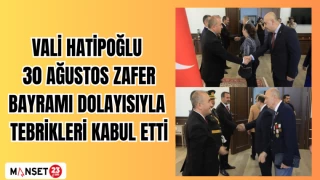 VALİ HATİPOĞLU 30 AĞUSTOS ZAFER BAYRAMI DOLAYISIYLA TEBRİKLERİ KABUL ETTİ