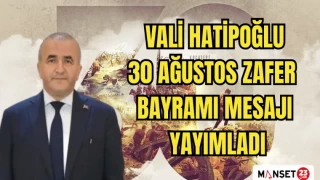 VALİ HATİPOĞLU 30 AĞUSTOS ZAFER BAYRAMI MESAJI YAYIMLADI