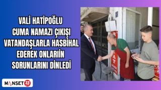 Vali Hatipoğlu cuma namazı çıkışı vatandaşlarla hasbihal ederek onların sorunlarını dinledi