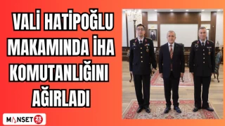 Vali Hatipoğlu makamında İHA Komutanlığını ağırladı