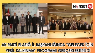 AK PARTİ ELAZIĞ İL BAŞKANLIĞINDA “GELECEK İÇİN YEŞİL KALKINMA" PROGRAMI GERÇEKLEŞTİRİLDİ