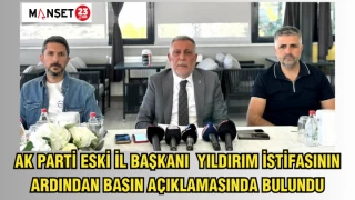 AK PARTİ ESKİ İL BAŞKANI YILDIRIM İSTİFASININ ARDINDAN BASIN AÇIKLAMASINDA BULUNDU