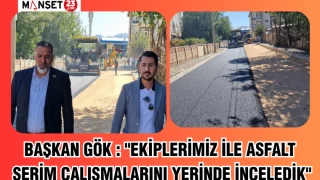 BAŞKAN GÖK : "EKİPLERİMİZ İLE ASFALT SERİM ÇALIŞMALARINI YERİNDE İNCELEDİK"