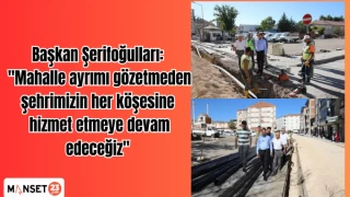 Başkan Şerifoğulları: "Mahalle ayrımı gözetmeden şehrimizin her köşesine hizmet etmeye devam edeceğiz"