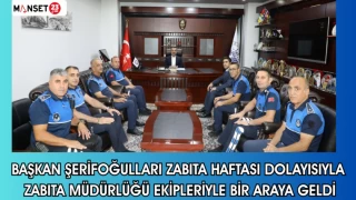 Başkan Şerifoğulları zabıta haftası dolayısıyla zabıta müdürlüğü ekipleriyle bir araya geldi