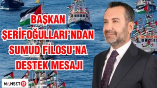 BAŞKAN ŞERİFOĞULLARI'NDAN SUMUD FİLOSU'NA DESTEK MESAJI