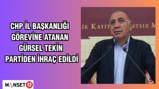 CHP İL BAŞKANLIĞI GÖREVİNE ATANAN GÜRSEL TEKİN PARTİDEN İHRAÇ EDİLDİ