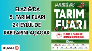 ELAZIĞ'DA 5. TARIM FUARI 24 EYLÜL'DE KAPILARINI AÇACAK