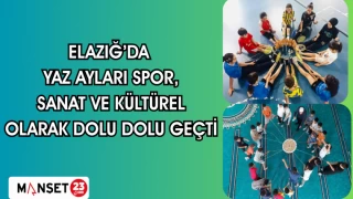 Elazığ’da yaz ayları spor, sanat ve kültürel olarak dolu dolu geçti