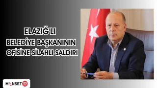 ELAZIĞ'LI BELEDİYE BAŞKANININ OFİSİNE SİLAHLI SALDIRI