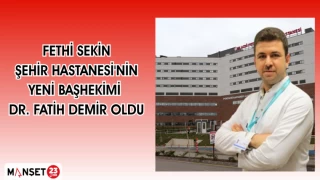 FETHİ SEKİN ŞEHİR HASTANESİ'NİN YENİ BAŞHEKİMİ DR. FATİH DEMİR OLDU