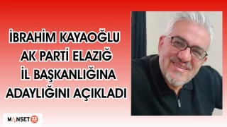 İbrahim Kayaoğlu, AK Parti Elazığ İl Başkanlığına adaylığını açıkladı