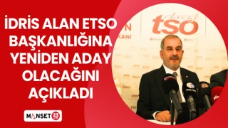 İdris Alan ETSO Başkanlığına Yeniden Aday Olacağını Açıkladı