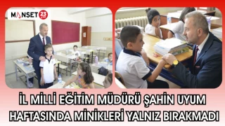 İL MİLLİ EĞİTİM MÜDÜRÜ UYUM HAFTASINDA MİNİKLERİ YALNIZ BIRAKMADI