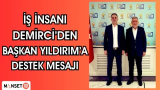 İŞ İNSANI DEMİRCİ'DEN BAŞKAN YILDIRIM'A DESTEK MESAJI