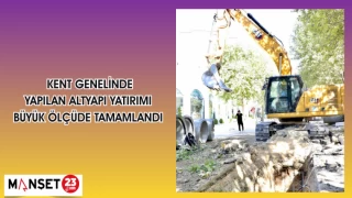 KENT GENELİNDE YAPILAN ALTYAPI YATIRIMI BÜYÜK ÖLÇÜDE TAMAMLANDI