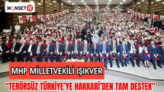 MHP MİLLETVEKİLİ IŞIKVER: “TERÖRSÜZ TÜRKİYE'YE HAKKARİ’DEN TAM DESTEK"