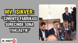 MİLLETVEKİLİ IŞIKVER: “ÇİMENTO FABRİKASI SÜRECİNDE SONA YAKLAŞTIK"