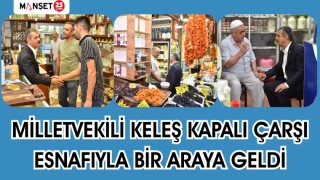 MİLLETVEKİLİ KELEŞ KAPALI ÇARŞI ESNAFIYLA BİR ARAYA GELDİ