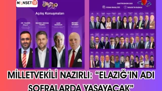 MİLLETVEKİLİ NAZIRLI: "ELAZIĞ’IN ADI SOFRALARDA YAŞAYACAK”
