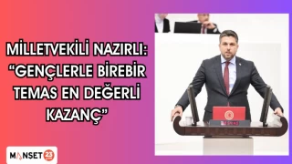 MİLLETVEKİLİ NAZIRLI: “GENÇLERLE BİREBİR TEMAS EN DEĞERLİ KAZANÇ”