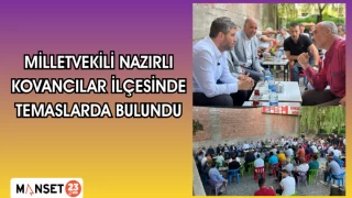 MİLLETVEKİLİ NAZIRLI KOVANCILAR İLÇESİNDE TEMASLARDA BULUNDU