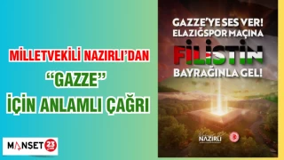 MİLLETVEKİLİ NAZIRLI'DAN "GAZZE" İÇİN ANLAMLI ÇAĞRI