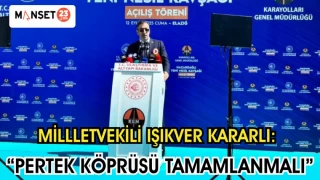 MİLLLETVEKİLİ IŞIKVER KARARLI: “PERTEK KÖPRÜSÜ TAMAMLANMALI”