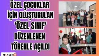 Özel çocuklar için oluşturulan 'Özel Sınıf' düzenlenen törenle açıldı