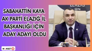 Sabahattin Kaya, AK Parti Elazığ İl Başkanlığı için aday adayı oldu