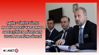 ŞAHİN: "TÜRKİYE YÜZYILI MAARİF MODELİ" KAPSAMINDA SADELEŞTİRİLEN MÜFREDATIN UYGULANACAĞINI SÖYLEDİ