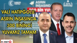 VALİ HATİPĞOLU: "ASRIN İNŞASINDA 300 BİNİNCİ YUVAMIZ TAMAM"