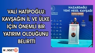 Vali Hatipoğlu:, Kavşağın il ve ülke için önemli bir yatırım olduğunu belirtti