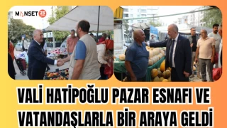 VALİ HATİPOĞLU PAZAR ESNAFI VE VATANDAŞLARLA BİR ARAYA GELDİ