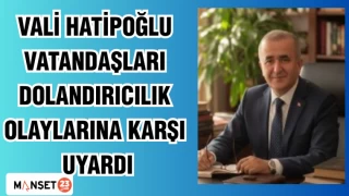 VALİ HATİPOĞLU VATANDAŞLARI DOLANDIRICILIK OLAYLARINA KARŞI UYARDI