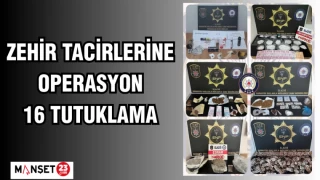 ZEHİR TACİRLERİNE OPERASYON 16 TUTUKLAMA