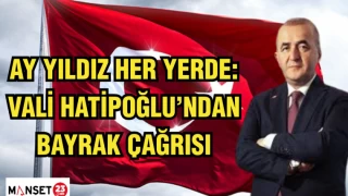 AY YILDIZ HER YERDE: VALİ HATİPOĞLU’NDAN BAYRAK ÇAĞRISI