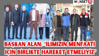Başkan Alan: “İlimizin menfaati için birlikte hareket etmeliyiz”