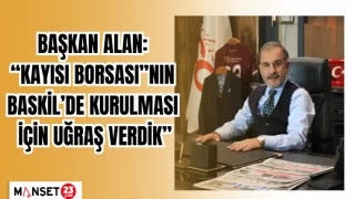 BAŞKAN ALAN: “KAYISI BORSASI”NIN BASKİL’DE KURULMASI İÇİN UĞRAŞ VERDİK”