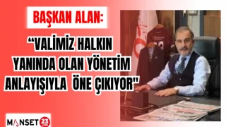 BAŞKAN ALAN: "VALİMİZ HALKIN YANINDA OLAN YÖNETİM ANLAYIŞIYLA ÖNE ÇIKIYOR"