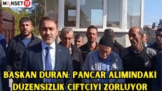 BAŞKAN DURAN: "PANCAR ALIMINDAKİ DÜZENSİZLİK ÇİFTÇİYİ ZORLUYOR"