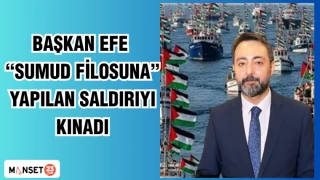 BAŞKAN EFE SUMUD FİLOSUNA YAPILAN SALDIRIYI KINADI