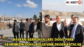 Başkan Şerifoğulları: “Doğu Park, şehrimizin doğu bölgesine değer katacak”