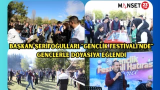 BAŞKAN ŞERİFOĞULLARI "GENÇLİK FESTİVALİ'NDE" GENÇLERLE DOYASIYA EĞLENDİ