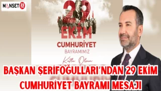 Başkan Şerifoğulları’ndan 29 Ekim Cumhuriyet Bayramı Mesajı