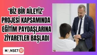 ‘Biz Bir Aileyiz’ Projesi kapsamında eğitim paydaşlarına ziyaretler başladı